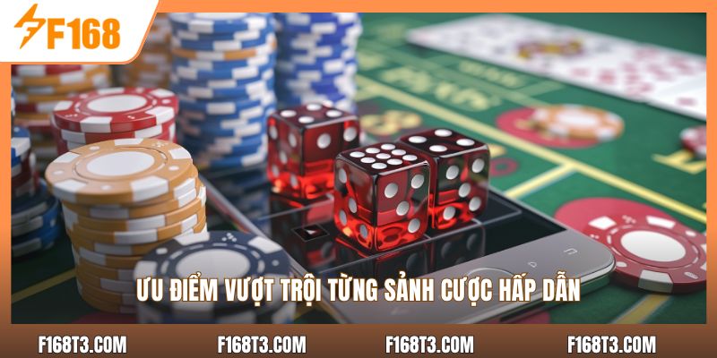 Ưu điểm vượt trội từng sảnh cược hấp dẫn