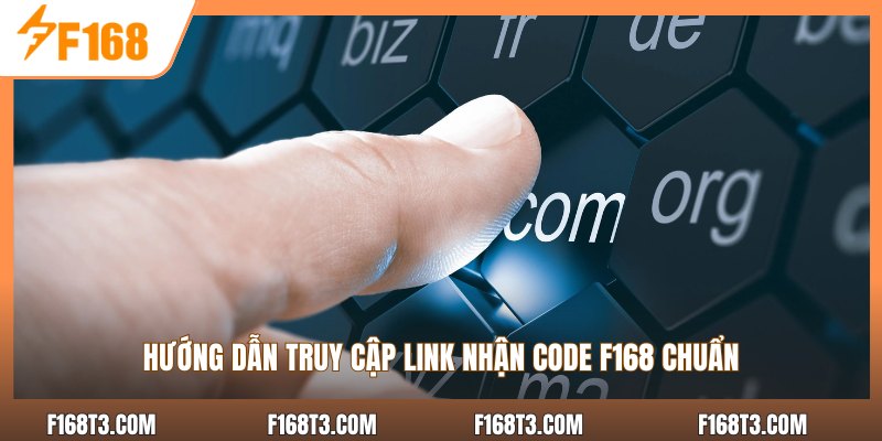 Hướng dẫn truy cập link nhận code F168 chuẩn