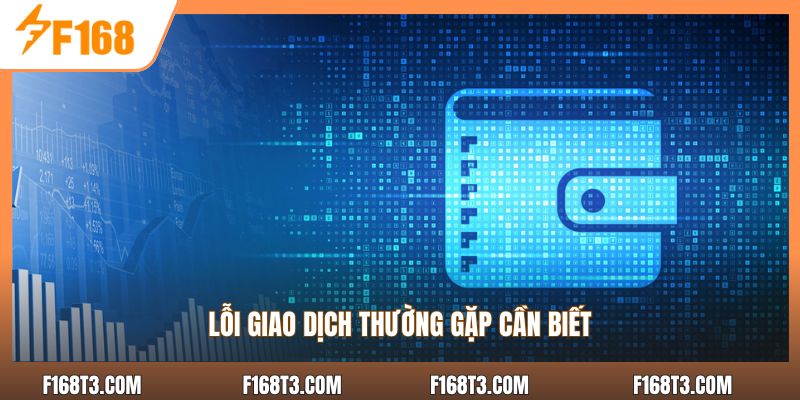 Lỗi giao dịch thường gặp cần biết